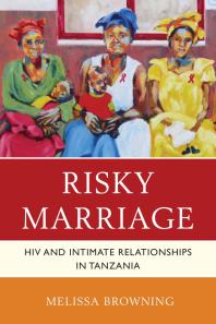 Risky Marriage : HIV and Intimate Relationships in Tanzania