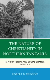 The Nature of Christianity in Northern Tanzania : Environmental and Social Change 1890–1916