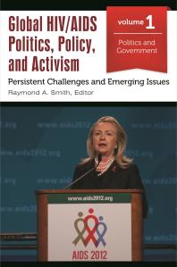 Global HIV/AIDS Politics, Policy, and Activism: Persistent Challenges and Emerging Issues [3 Volumes] : Persistent Challenges and Emerging Issues