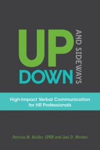 Up, Down, and Sideways : High-Impact Verbal Communication for HR Professionals