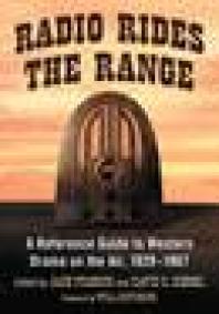 Radio Rides the Range : A Reference Guide to Western Drama on the Air, 1929-1967