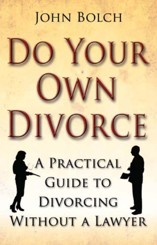 Do Your Own Divorce: A Practical Guide to Divorcing Without a Lawyer