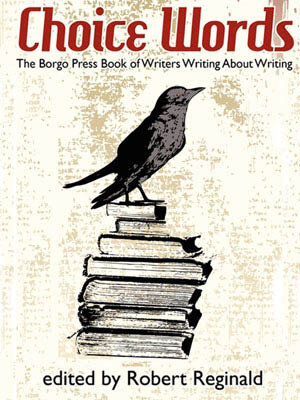 Choice Words: The Borgo Press Book of Writers on Writing