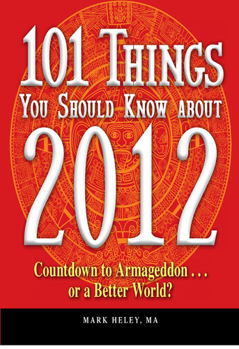 101 Things You Should Know about 2012: Countdown to Armageddon. . . or a Better World