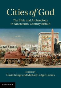 Cities of God : The Bible and Archaeology in Nineteenth-Century Britain