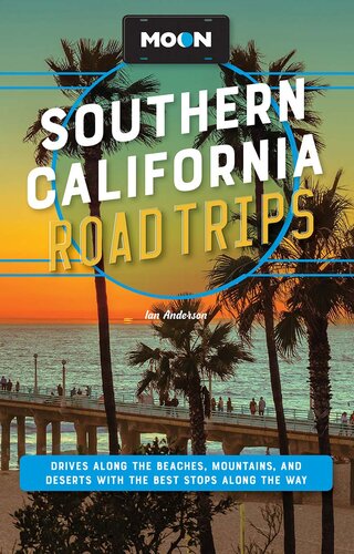 Moon Southern California Road Trips: Drives along the Beaches, Mountains, and Deserts with the Best Stops along the Way