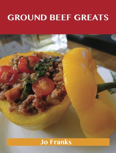 Ground Beef Greats: Delicious Ground Beef Recipes, the Top 100 Ground Beef Recipes