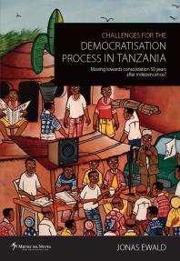 Challenges for the Democratisation Process in Tanzania : Moving Towards Consolidation Years after Independence?