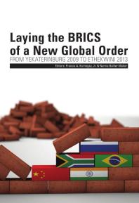 Laying the BRICS of a New Global Order : From Yekaterinburg 2009 to eThekwini 2013