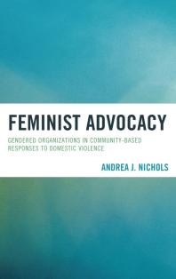 Feminist Advocacy : Gendered Organizations in Community-Based Responses to Domestic Violence