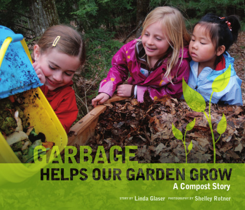 Garbage Helps Our Garden Grow: A Compost Story