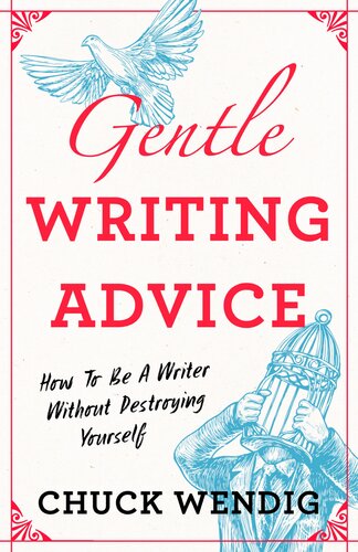 Gentle Writing Advice: How to Be a Writer Without Destroying Yourself