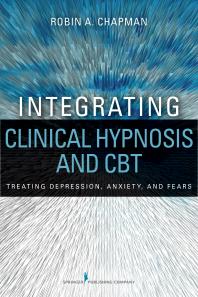 Integrating Clinical Hypnosis and CBT : Treating Depression, Anxiety, and Fears