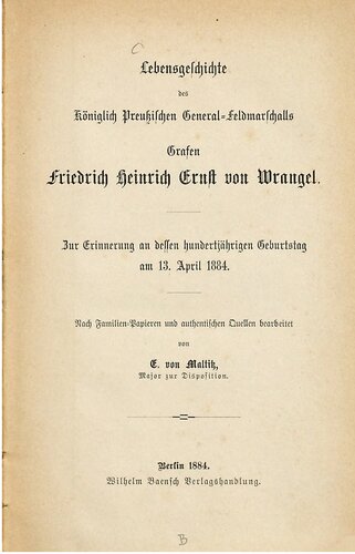 Lebensgeschichte des Königlich Preußischen General-Feldmarschalls Grafen Friedrich Heinrich Ernst von Wrangel. Zur Erinnerung an dessen hundertjährigen Geburtstag am 13. April 1884