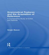 Grammatical Features and the Acquisition of Reference : A Comparative Study of Dutch and Spanish