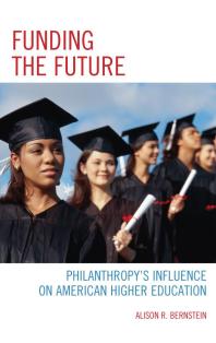 Funding the Future : Philanthropy's Influence on American Higher Education