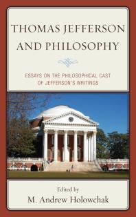 Thomas Jefferson and Philosophy : Essays on the Philosophical Cast of Jefferson's Writings