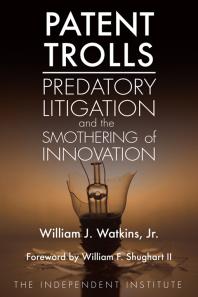 Patent Trolls : Predatory Litigation and the Smothering of Innovation