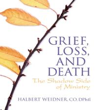 Grief, Loss, and Death : The Shadow Side of Ministry