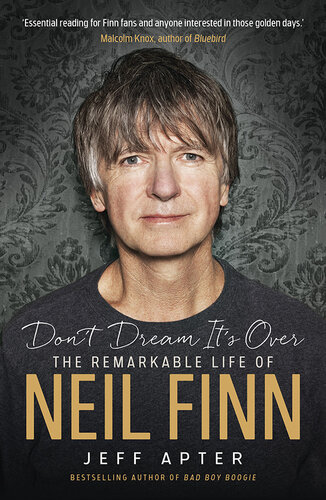 Don't Dream It's Over: The Remarkable Life Of Neil Finn