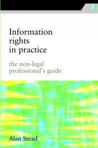 Information Rights in Practice : The Non-legal Professional's Guide