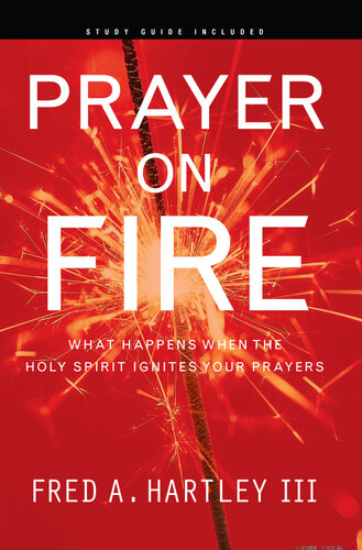 Prayer on Fire: What Happens When the Holy Spirit Ignites Your Prayers