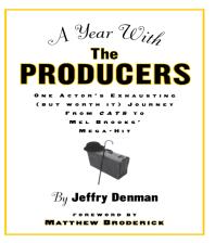 A Year with the Producers : One Actor's Exhausting (but Worth It) Journey from Cats to Mel Brooks' Mega-Hit