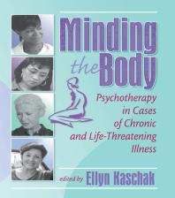 Minding the Body : Psychotherapy in Cases of Chronic and Life-Threatening Illness