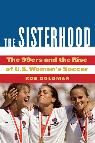 The Sisterhood: The 99ers and the Rise of U.S. Women's Soccer