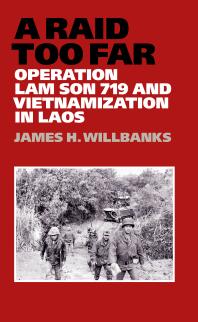 A Raid Too Far : Operation Lam Son 719 and Vietnamization in Laos