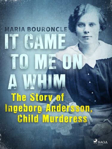 It Came to Me on a Whim--The Story of Ingeborg Andersson, Child Murderess