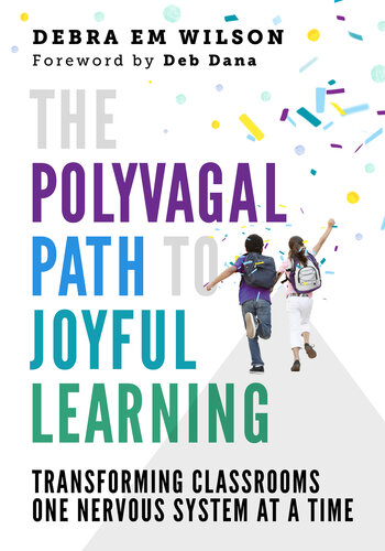 The Polyvagal Path to Joyful Learning: Transforming Classrooms One Nervous System at a Time