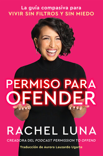 Permission to Offend \ Permiso para ofender (Spanish edition): La guía compasiva para vivir sin filtros y sin miedo