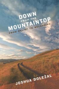 Down from the Mountaintop : From Belief to Belonging