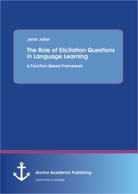 The Role of Elicitation Questions in Language Learning: A Function-Based Framework : A Function-Based Framework