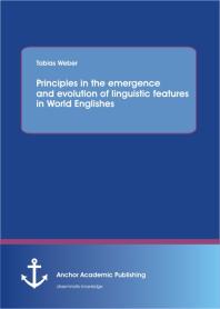 Principles in the emergence and evolution of linguistic features in World Englishes