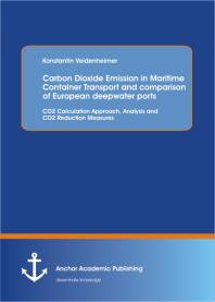 Carbon Dioxide Emission in Maritime Container Transport and comparison of European deepwater ports: CO2 Calculation Approach, Analysis and CO2 Reduction Measures : CO2 Calculation Approach, Analysis and CO2 Reduction Measures