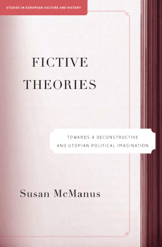 Fictive Theories: Towards a Deconstructive and Utopian Political Imagination 