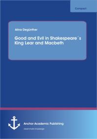 Good and Evil in Shakespeare´s King Lear and Macbeth