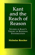 Kant and the Reach of Reason: Studies in Kant's Theory of Rational Systematization