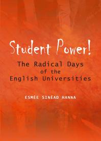 Student Power! The Radical Days of the English Universities : The Radical Days of the English Universities