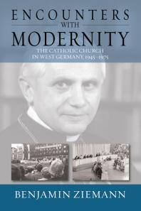 Encounters with Modernity : The Catholic Church in West Germany, 1945-1975