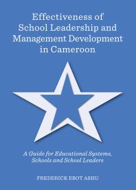 Effectiveness of School Leadership and Management Development in Cameroon : A Guide for Educational Systems, Schools and School Leaders