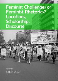 Feminist Challenges or Feminist Rhetorics? Locations, Scholarship, Discourse: Locations, Scholarship, Discourse