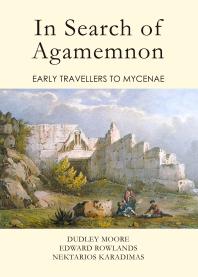 In Search of Agamemnon : Early Travellers to Mycenae