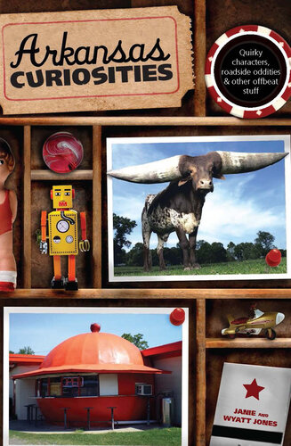 Arkansas Curiosities: Quirky Characters, Roadside Oddities & Other Offbeat Stuff