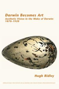 Darwin Becomes Art : Aesthetic Vision in the Wake of Darwin: 1870-1920