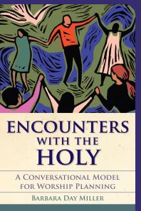 Encounters with the Holy : A Conversational Model for Worship Planning