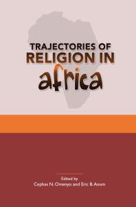 Trajectories of Religion in Africa : Essays in Honour of John S. Pobee