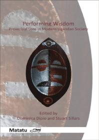 Performing Wisdom : Proverbial Lore in Modern Ugandan Society